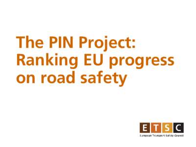 The PIN Project: Ranking EU progress on road safety ETSC 47 Members