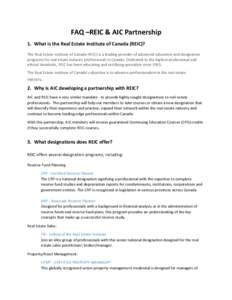 FAQ –REIC & AIC Partnership 1. What is the Real Estate Institute of Canada (REIC)? The Real Estate Institute of Canada (REIC) is a leading provider of advanced education and designation programs for real estate industr