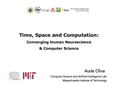 Time, Space and Computation: Converging Human Neuroscience & Computer Science Aude Oliva Computer Science and Artificial Intelligence Lab