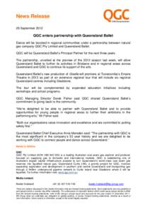 News Release 28 September 2012 QGC enters partnership with Queensland Ballet Dance will be boosted in regional communities under a partnership between natural gas company QGC Pty Limited and Queensland Ballet.