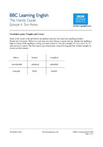 BBC Learning English The Handy Guide Episode 4: Tom Peters _________________________________________________ Vocabulary game: Noughts and Crosses Some of the words in the grid below are spelled correctly, but some have s