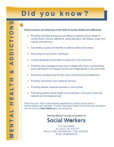 MENTAL HEALTH & ADDICTIONS  Did you know? Social workers are employed in the field of mental health and addictions: •