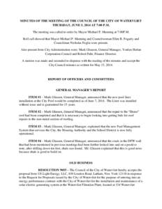 MINUTES OF THE MEETING OF THE COUNCIL OF THE CITY OF WATERVLIET THURSDAY, JUNE 5, 2014 AT 7:00 P.M. The meeting was called to order by Mayor Michael P. Manning at 7:00P.M. Roll call showed that Mayor Michael P. Manning a