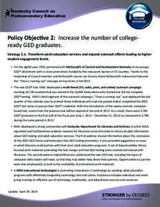 Kentucky Council on Postsecondary Education Policy Objective 2: Increase the number of collegeready GED graduates. Strategy 2.1: Transform adult education services and expand outreach efforts leading to higher student en