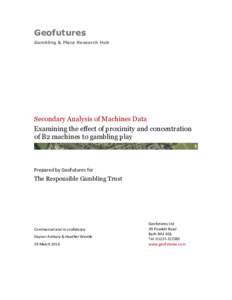 Geofutures Gambling & Place Research Hub Secondary Analysis of Machines Data Examining the effect of proximity and concentration of B2 machines to gambling play