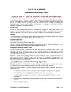 STATE OF ALABAMA Information Technology Policy POLICY[removed]: CYBER SECURITY INCIDENT RESPONSE An incident, as defined in National Institute of Standards and Technology (NIST) Special Publication[removed], is a violation o