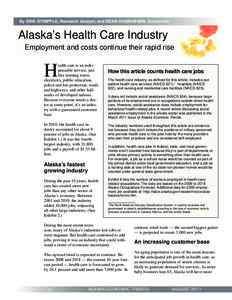 By ERIK STIMPFLE, Research Analyst, and DEAN RASMUSSEN, Economist  Alaska’s Health Care Industry Employment and costs continue their rapid rise  H