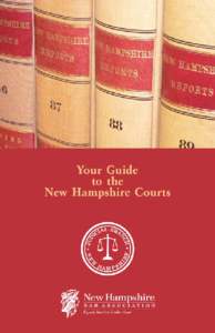 TO THE CITIZENS OF NEW HAMPSHIRE We hope that you will find the “Guide to the New Hampshire Courts” an informative, userfriendly handbook for learning about your court system and the administration of justice. Knowl