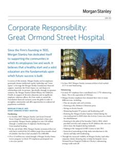 JUNE[removed]Corporate Responsibility: Great Ormond Street Hospital Since the Firm’s founding in 1935, Morgan Stanley has dedicated itself