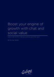 Boost your engine of growth with chat and social value Lessons learned from helping businesses grow their apps  By Nicolas Vérité