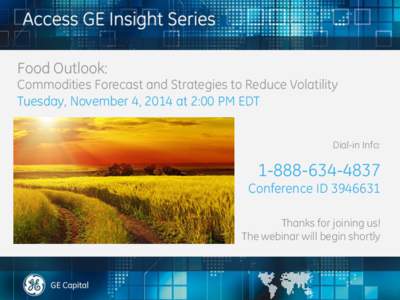 Food Outlook:  Commodities Forecast and Strategies to Reduce Volatility Tuesday, November 4, 2014 at 2:00 PM EDT Dial-in Info: