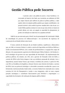 Gestão Pública pede Socorro A presente carta é um pedido de socorro a Vossa Excelência, o Sr. Governador do Estado de São Paulo, seus Secretários, aos militantes do PSDB que sempre lutaram pela melhoria da gestão 