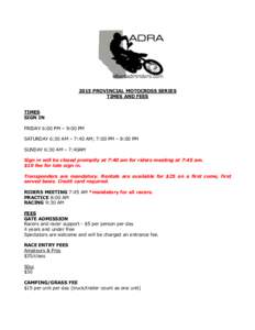 2015 PROVINCIAL MOTOCROSS SERIES TIMES AND FEES TIMES SIGN IN FRIDAY 6:00 PM – 9:00 PM SATURDAY 6:30 AM – 7:40 AM; 7:00 PM – 8:00 PM