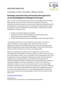 PRESSEINFORMATION Innenpolitik / Familie / Gesundheit / Bildung / Soziales Kinderliga unterstützt Ruf nach Bundesrahmengesetz für elementarpädagogische Bildungseinrichtungen Wien, Die Österreichischen Lig