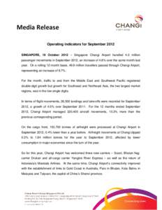 Media Release Operating indicators for September 2012 SINGAPORE, 19 October 2012 – Singapore Changi Airport handled 4.0 million passenger movements in September 2012, an increase of 4.8% over the same month last year. 