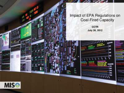 Impact of EPA Regulations on Coal-Fired Capacity CCTR July 24, 2012  MISO Overview