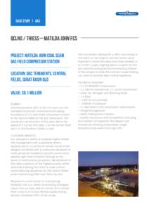 case study | gas  QCLNG / THIESS – matilda john FCS PROJECT: Matilda John Coal Seam Gas Field Compressor Station LOCATION: QGC Tenements, Central