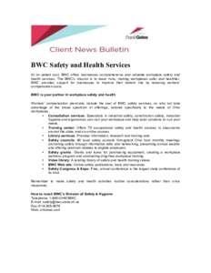 BWC Safety and Health Services At no added cost, BWC offers businesses comprehensive and valuable workplace safety and health services. The BWC’s mission is to lower risks, making workplaces safer and healthier. BWC pr