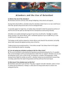 Aitankers and the Use of Retardant  Q: What is the role of the airtankers?  A: Airtankers have two primary roles during firefighting: initial attack and support.     During initial attack e