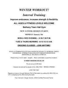 WINTER WORKOUT! Interval Training Improve endurance, increase strength & flexibility ALL AGES & FITNESS LEVELS WELCOME Bethany Town Hall Gym NEW 12-WEEK SESSION STARTS