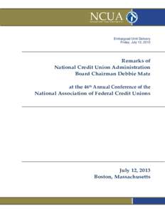 Embargoed Until Delivery Friday, July 12, 2013 Remarks of National Credit Union Administration Board Chairman Debbie Matz