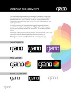 GRAPHIC REQUIREMENTS The core GRAND brand signature is comprised of its wordmark ‘GRAND’ with the organization’s full name placed above (in French) and below (in English). Both full names must appear with the wordm