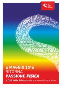 DOMENICA 4 MAGGIO 2014 a Città della Scienza dalle ore[removed]alle ore[removed]Passione Fisica torna a Città della Scienza il prossimo 4 maggio dalle 10 alle 18. L’evento, giunto alla seconda edizione, è rivolto al gr