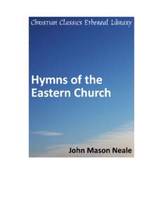 Hymns of the Eastern Church Author(s): Neale, John Mason[removed]Translator)  Publisher: