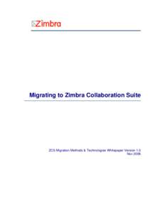Migrating to Zimbra Collaboration Suite  ZCS Migration Methods & Technologies Whitepaper Version 1.0 Nov 2006  Table of Contents
