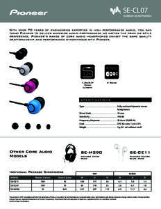 SE-CL07  EARBUD HEADPHONES With over 70 years of engineering expertise in high performance audio, you can trust Pioneer to deliver superior audio performance no matter the price or style