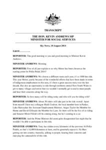 TRANSCRIPT THE HON. KEVIN ANDREWS MP MINISTER FOR SOCIAL SERVICES Sky News, 10 August 2014 E&OE………….. REPORTER: Tim good morning to you and good morning to Minister Kevin