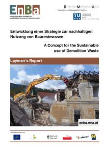 Entwicklung einer Strategie zur nachhaltigen Nutzung von Baurestmassen A Concept for the Sustainable use of Demolition Waste Layman´s Report