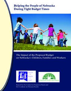 Helping the People of Nebraska During Tight Budget Times The Impact of the Proposed Budget on Nebraska’s Children, Families and Workers