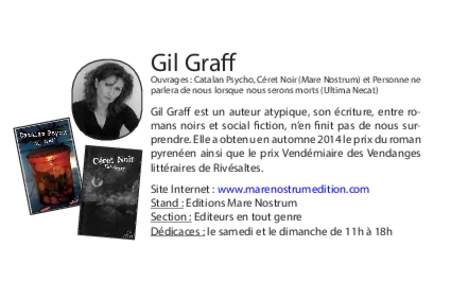 Gil Graff  Ouvrages : Catalan Psycho, Céret Noir (Mare Nostrum) et Personne ne parlera de nous lorsque nous serons morts (Ultima Necat)  Gil Graff est un auteur atypique, son écriture, entre romans noirs et social fict