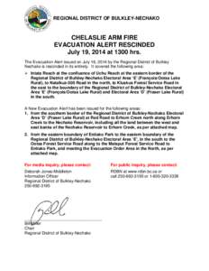 REGIONAL DISTRICT OF BULKLEY-NECHAKO  CHELASLIE ARM FIRE EVACUATION ALERT RESCINDED July 19, 2014 at 1300 hrs. The Evacuation Alert issued on July 16, 2014 by the Regional District of Bulkley