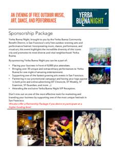 Sponsorship Package Yerba Buena Night, brought to you by the Yerba Buena Community Benefit District, is San Francisco’s only free outdoor evening arts and performance festival. Incorporating music, dance, performance, 
