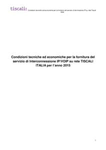 Condizioni tecniche ed economiche per la fornitura del servizio di terminazione IP su rete Tiscali Italia Condizioni tecniche ed economiche per la fornitura del servizio di Interconnessione IP/VOIP su rete TISCALI ITALIA