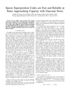 1  Sparse Superposition Codes are Fast and Reliable at Rates Approaching Capacity with Gaussian Noise Andrew R. Barron, Senior Member, IEEE, and Antony Joseph, Student Member, IEEE For upcoming submission to IEEE Transac