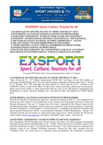 EXSPORT: Sport, Culture, Tourism for all 1) PATRONAGE OF EXPO MILANO 2015 TO “SPORT MOVIES & TV 2014” 2) NEW SPORTS, CULTURALS AND EDUCATIVES FICTS PROGRAMMES 3) SCIENTIFIC CONFERENCE “IS THE OLYMPIC FLAME STILL BU