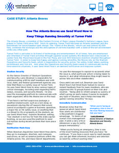 CASE STUDY: Atlanta Braves  How The Atlanta Braves use Send Word Now to Keep Things Running Smoothly at Turner Field The Atlanta Braves, a member of the Eastern Division of Major League Baseball’s National League, have