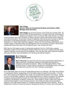 Peter Briggs Director, Office for International Students and Scholars (OISS) Michigan State University Peter Briggs has served as Director of the OISS since October[removed]He has more than 30 years experience in the field