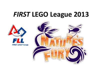 FIRST LEGO League 2013  Kickoff Objectives What is FLL ???? Season Timeline About the Competitions