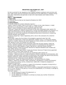 INDUSTRIAL RELATIONS ACT, 1967 (Act 177) An Act to provide for the regulation of the relations between employers and workmen and their trade unions and the prevention and settlement of any differences or disputes arising