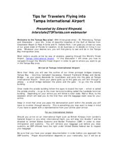 Tips for Travelers Flying into Tampa International Airport Presented by Edward Ringwald, Interstate275Florida.com webmaster Welcome to the Tampa Bay area! With three great cities – St. Petersburg, Tampa and Clearwater 