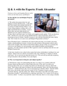 Q & A with the Experts: Frank Alexander Professor of Law and Founding Director of the Center for the Study of Law and Religion Q: How did the Law and Religion Program get started? A: The earliest discussions about law an