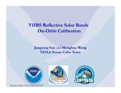 VIIRS Reflective Solar Bands On-Orbit Calibration Junqiang Sun and Menghua Wang NOAA Ocean Color Team