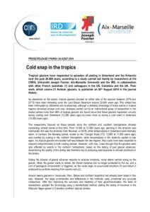 +  PRESS RELEASE I PARIS I 24 AOUT 2014 Cold snap in the tropics Tropical glaciers have responded to episodes of cooling in Greenland and the Antarctic