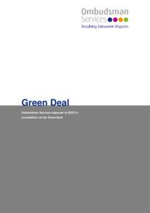 Green Deal Ombudsman Services response to DECC’s consultation on the Green Deal Consultation response to the Green Deal