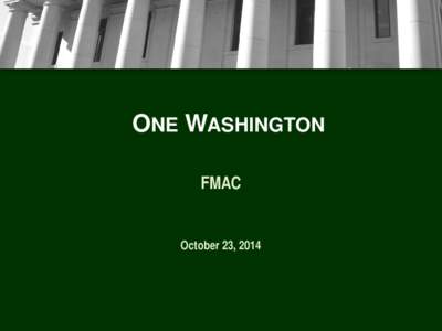 ONE WASHINGTON FMAC October 23, 2014 Overview » Possible replacement of the core financial systems for