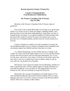 Keynote Speech by Senator Vivienne Poy Canada’s Changing Identity From Bicultural to Multicultural The Women’s Canadian Club of Toronto May 10, 2006 Members of the Women’s Canadian Club of Toronto, ladies &